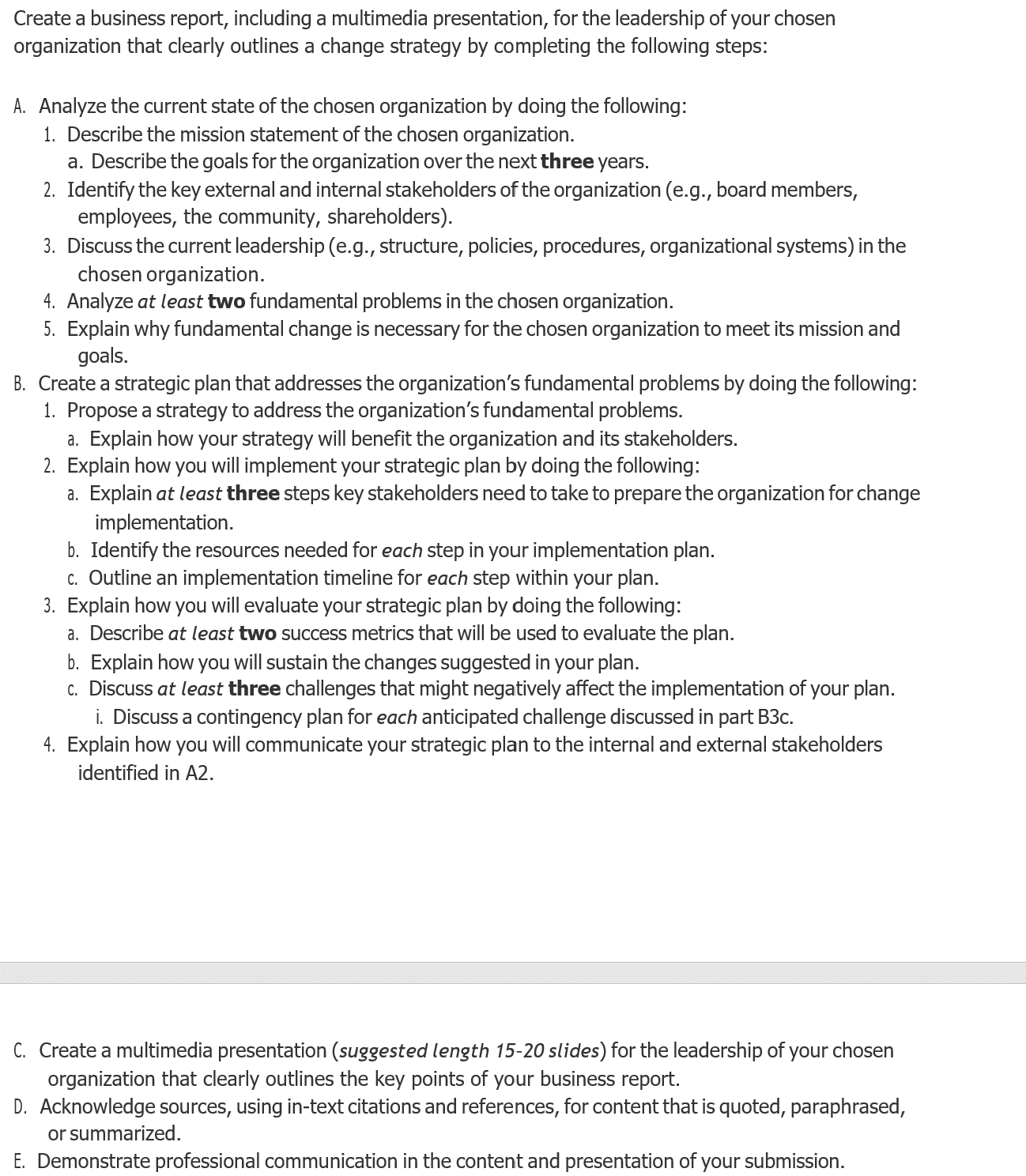 Create a business report, including a multimedia presentation, for the leadership of your chosen organization that clearly outlines a change strategy by completing the following steps: